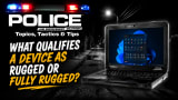 POLICE Topics, Tactics & Tips YouTube thumbnail asking, “What qualifies a device as rugged or fully rugged?” featuring a Panasonic Toughbook laptop on a dark street background.