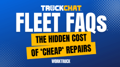 Truck Chat FLeet FAQs thumbnail, The Hidden Cost of 'Cheap' Repairs