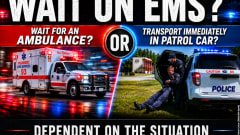Graphic comparing EMS transport options: an ambulance responding with emergency lights versus police officers assisting an injured person into a patrol vehicle. Headline asks whether to wait for EMS or transport immediately, noting the decision depends on the situation.