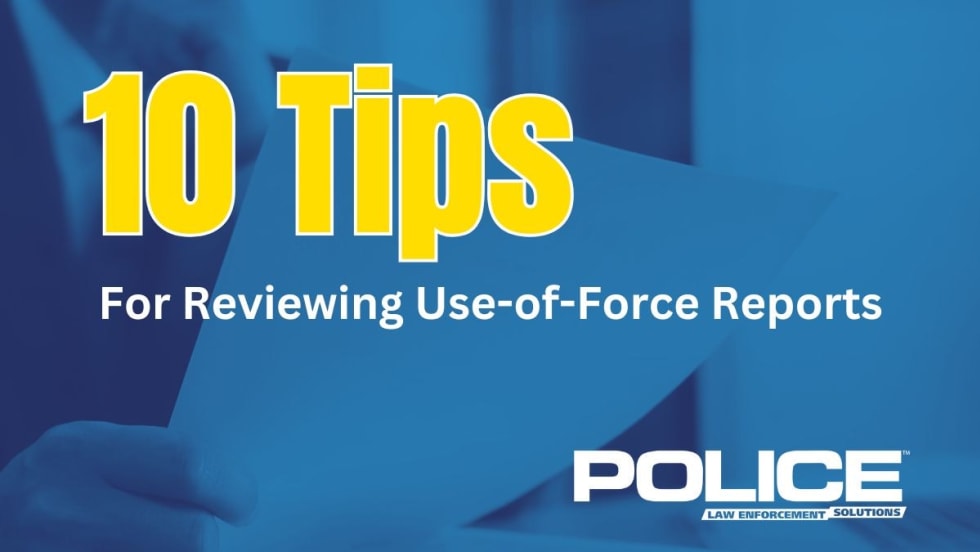 10 Tips for Reviewing Use-of-Force Reports - Police Law Enforcement Solutions graphic