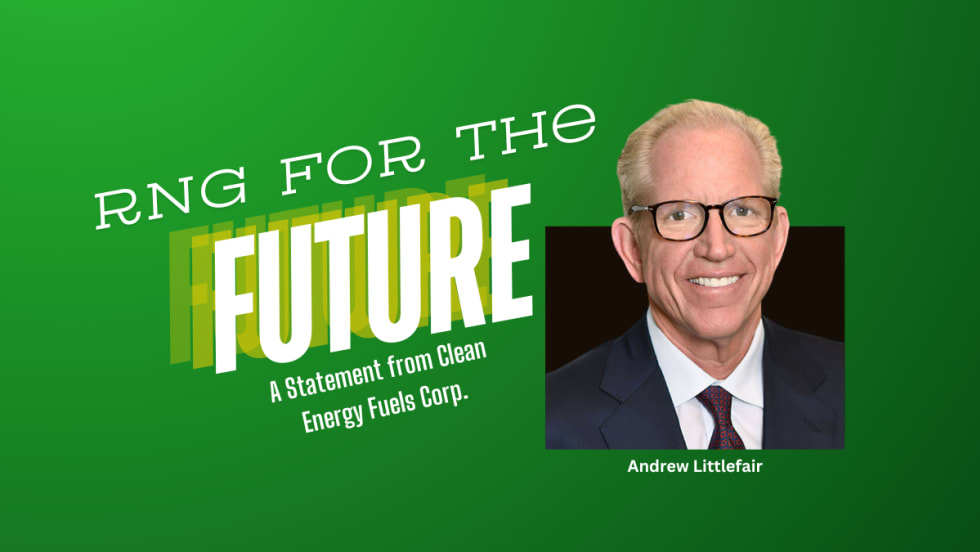 RNG for the Future with photo of Andrew Littlefair, CEO and president of Clean Energy Fuels Corp.