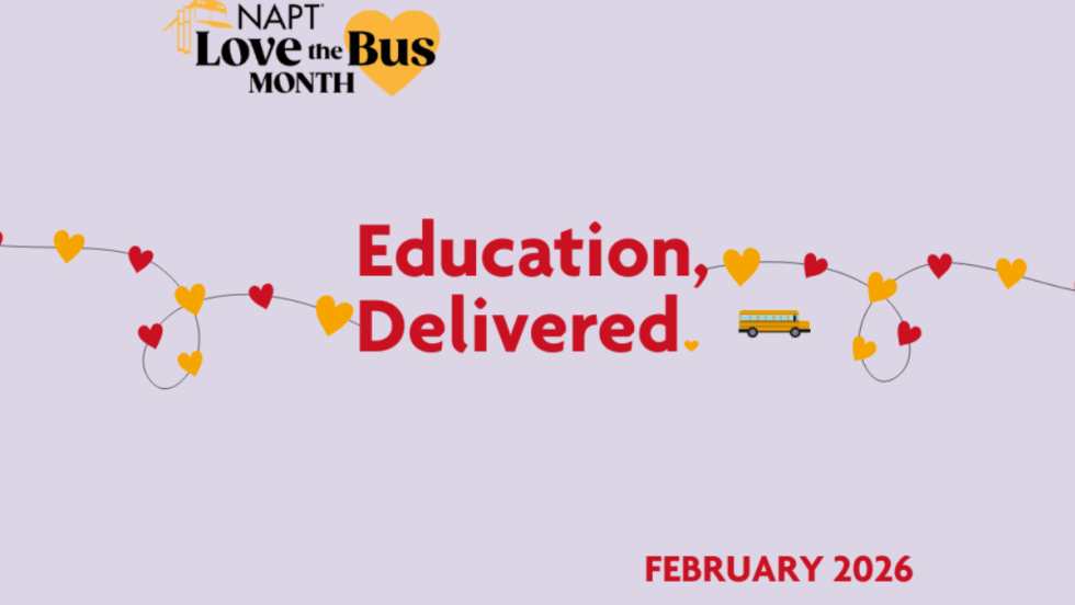Graphic for NAPT Love the Bus Month reading “Education, Delivered,” with a yellow school bus icon, heart graphics, and the text “February 2026” on a light background.