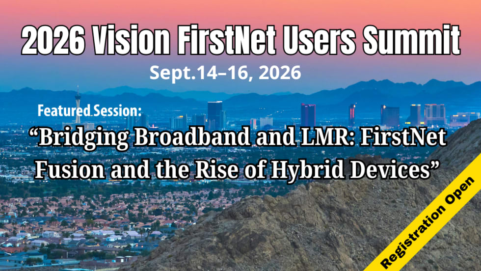 Promotional graphic for the 2026 Vision FirstNet Users Summit, Sept. 14–16, 2026, featuring a Las Vegas skyline and highlighting the session, “Bridging Broadband and LMR: FirstNet Fusion and the Rise of Hybrid Devices,” with registration open.