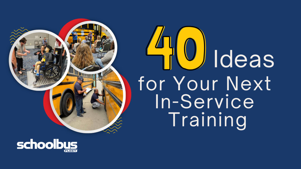 Graphic promoting “40 Ideas for Your Next In-Service Training,” featuring photos of school transportation training activities including wheelchair securement practice, a bus safety demonstration, and maintenance inspection beside a yellow school bus, with School Bus Fleet branding.