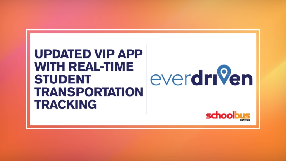 An orange and yellow graphic with an EverDriven logo and text reading "updated VIP App With Real-Time Student Transportation Tracking."