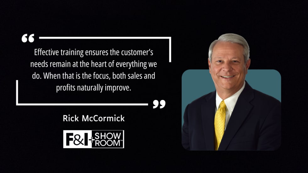 "Effective training ensures the customer’s needs remain at the heart of everything we do. When that is the focus, both sales and profits naturally improve." by Rick McCormick with F&I and Showroom logo and picture of Rick McCormick