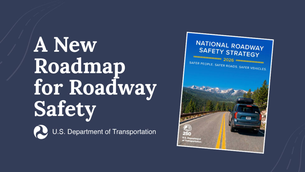 Graphic promoting the U.S. Department of Transportation’s 2026 National Roadway Safety Strategy, featuring the report cover and the text “A New Roadmap for Roadway Safety.”