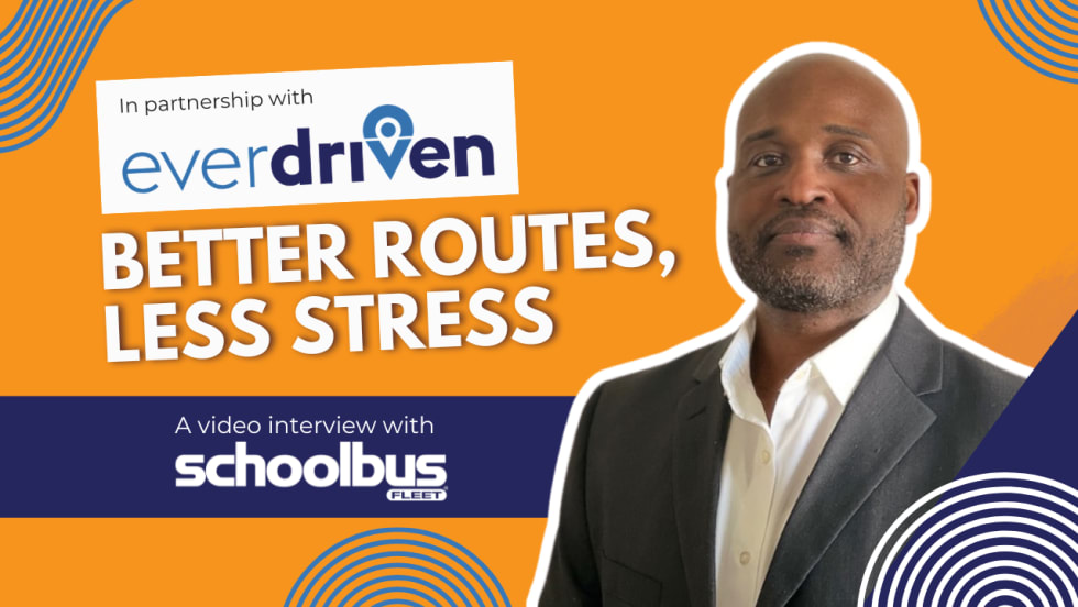 Video thumbnail with EverDriven branding and text “Better Routes, Less Stress,” featuring a man in a suit for a School Bus Fleet interview