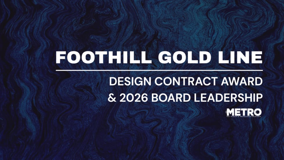A blue and white graphic with text reading "Foothill Gold Line: Design Contract Award & 2026 Board Leadership."