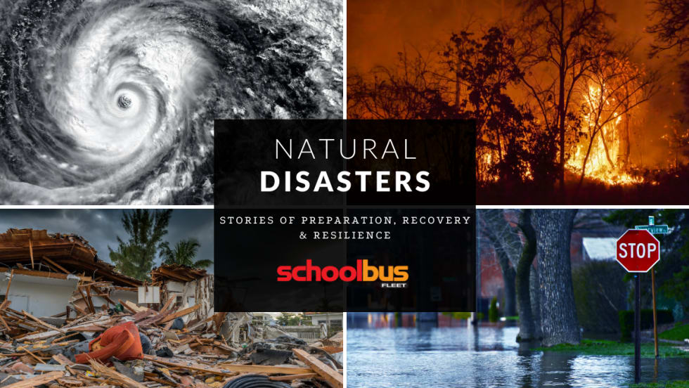 Collage showing hurricane satellite image, wildfire flames, storm-damaged home debris, and flooded street with stop sign. Overlay text reads “Natural Disasters: Stories of Preparation, Recovery & Resilience – School Bus Fleet.”