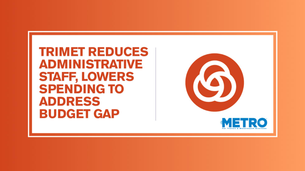 An orange and white graphic with a TriMet logo and text reading "TriMet Reduces Administrative Staff, Lowers Spending to Address Budget Gap."