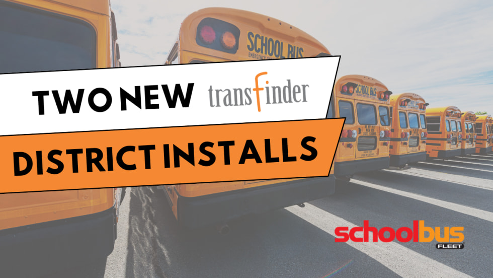 a photo of a row of school buses parked and text boxes overlaid that read "two new district installs" with the transfinder logo