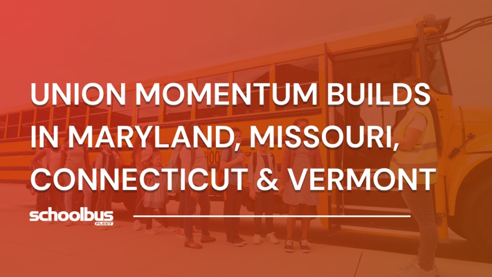 Graphic showing students boarding a school bus with the text “Union momentum builds in Maryland, Missouri, Connecticut & Vermont,” used to illustrate labor developments in school transportation.