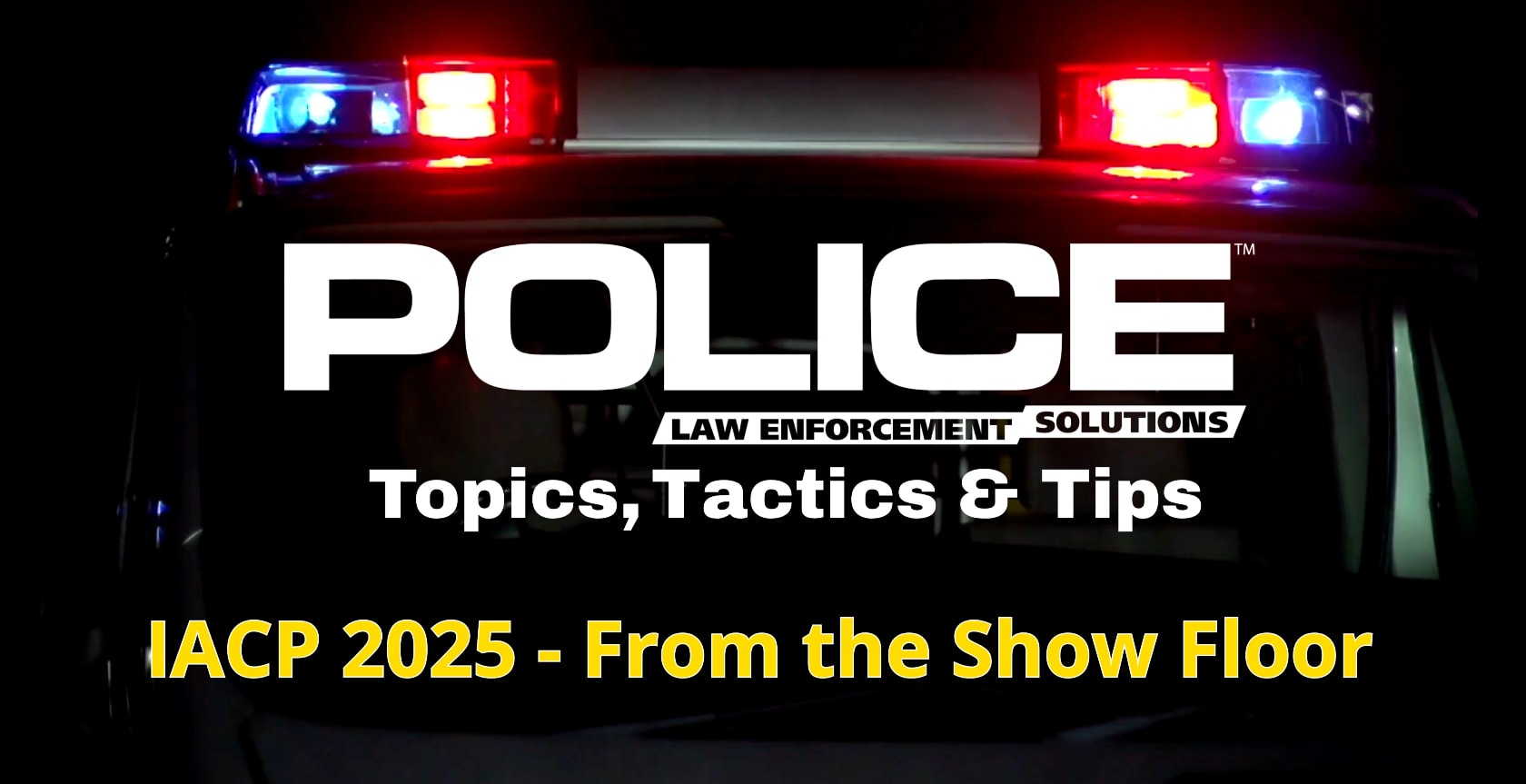 Thumbnail for video series POLICE Topics, Tactics & Tips