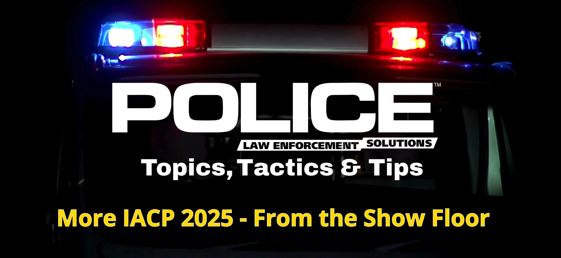 Thumbnail for video series POLICE Topics, Tactics & Tips episode More IACP from the Show Floor