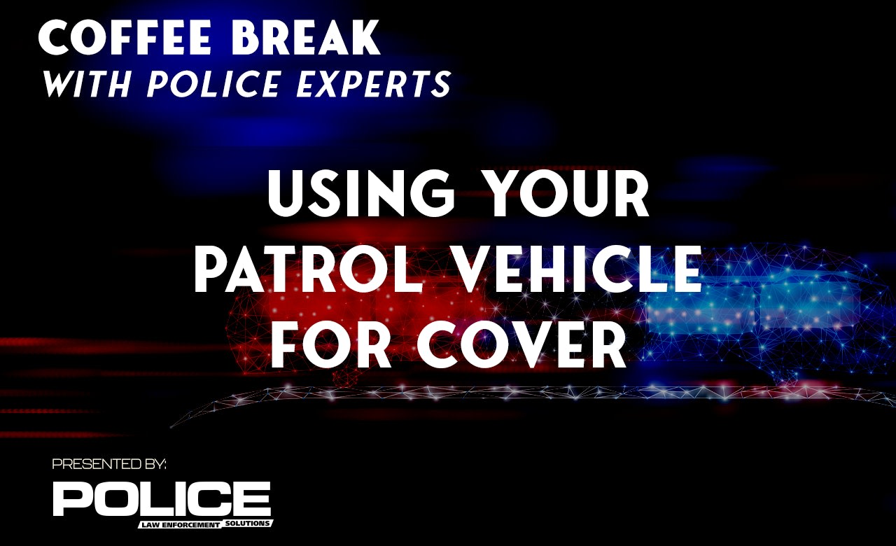 Coffee Break With Police Experts thumnail for topic of Using Your Patrol Vehicle for Cover.