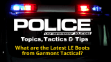 Black background with image of police car light bar, logo for POLICE Topics, Tactics & Tips, and headline What are the latest law enforcement boots from Garmont Tactical?