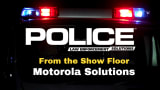 Thumbnail for POLICE video From the Show Floor: Motorola Solutions