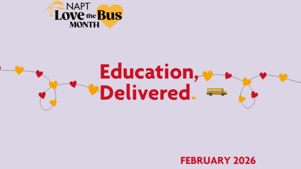 Graphic for NAPT Love the Bus Month reading “Education, Delivered,” with a yellow school bus icon, heart graphics, and the text “February 2026” on a light background.