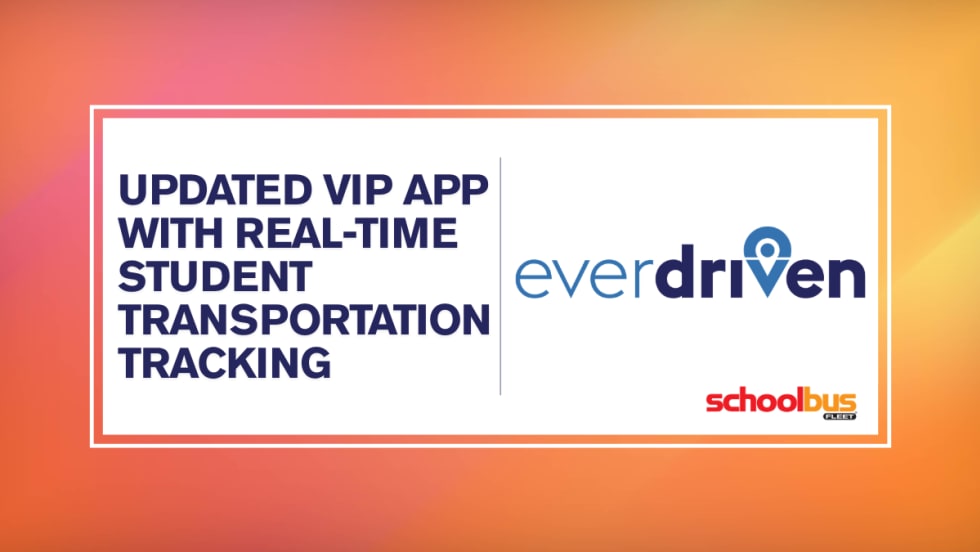 An orange and yellow graphic with an EverDriven logo and text reading "updated VIP App With Real-Time Student Transportation Tracking."