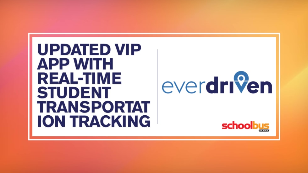 Orange and yellow graphic with an EverDriven logo and text reading "Updated VIP App With Real-Time Student Transportation Tracking."