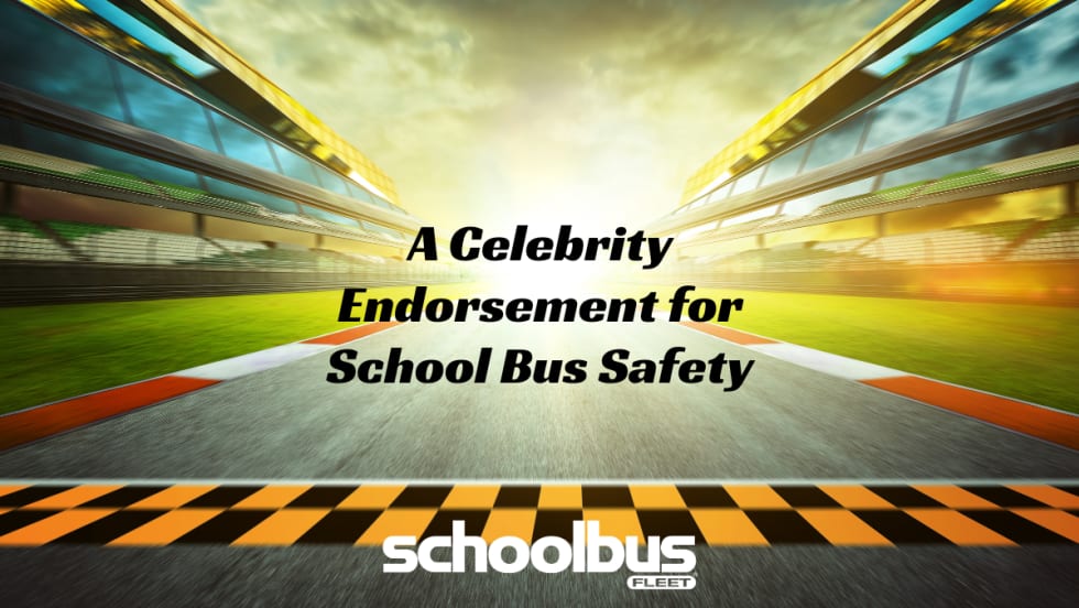 A racetrack with bright sunlight and blurred motion lines, symbolizing speed and driving, with the text “A Celebrity Endorsement for School Bus Safety” and the School Bus Fleet logo at the bottom.