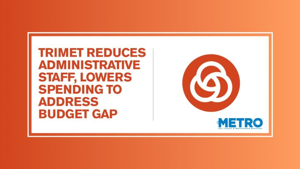 An orange and white graphic with a TriMet logo and text reading "TriMet Reduces Administrative Staff, Lowers Spending to Address Budget Gap."