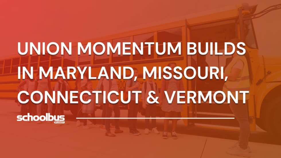 Graphic showing students boarding a school bus with the text “Union momentum builds in Maryland, Missouri, Connecticut & Vermont,” used to illustrate labor developments in school transportation.