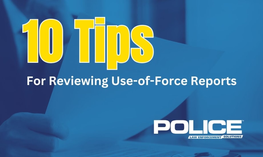10 Tips for Reviewing Use-of-Force Reports - Police Law Enforcement Solutions graphic