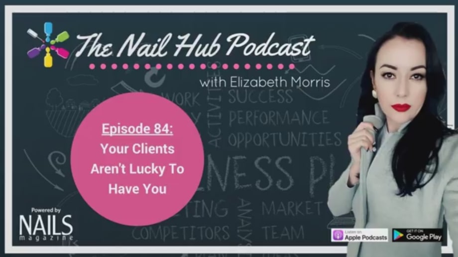 The Nail Hub Podcast: Your Clients Aren't Lucky To Have You