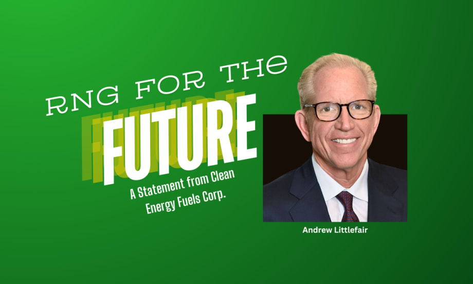 RNG for the Future with photo of Andrew Littlefair, CEO and president of Clean Energy Fuels Corp.