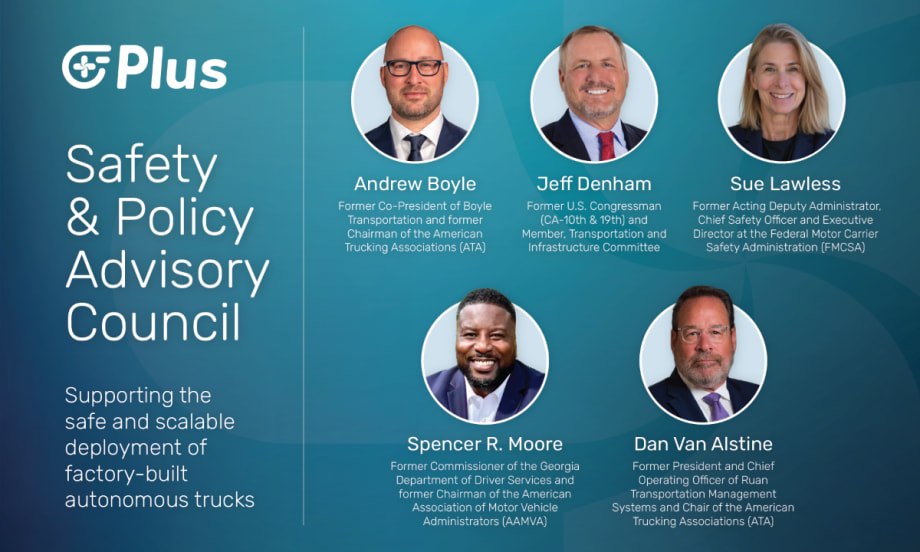 Graphic announcing PlusAI’s Safety and Policy Advisory Council with headshots of Andrew Boyle, Jeff Denham, Sue Lawless, Spencer R. Moore, and Dan Van Alstine.