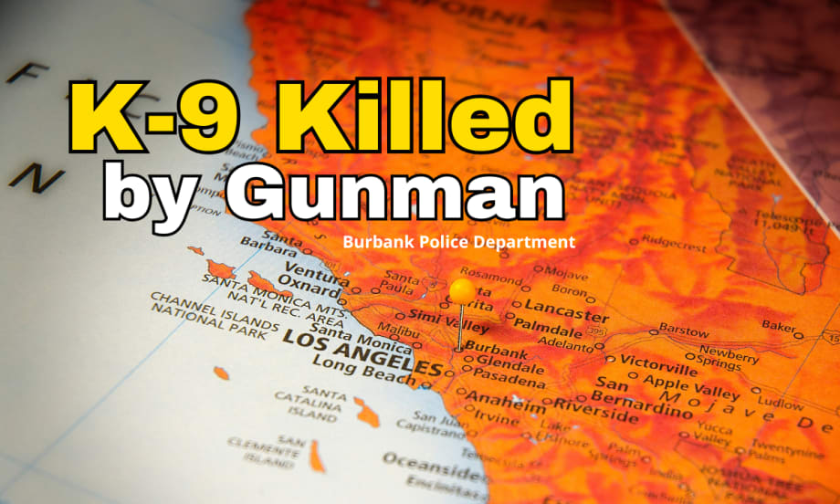 Background orange tinted image of southern California with pushpin marking Burbank. Headline reads K-9 Killed by Gunman, Burbank Police Department