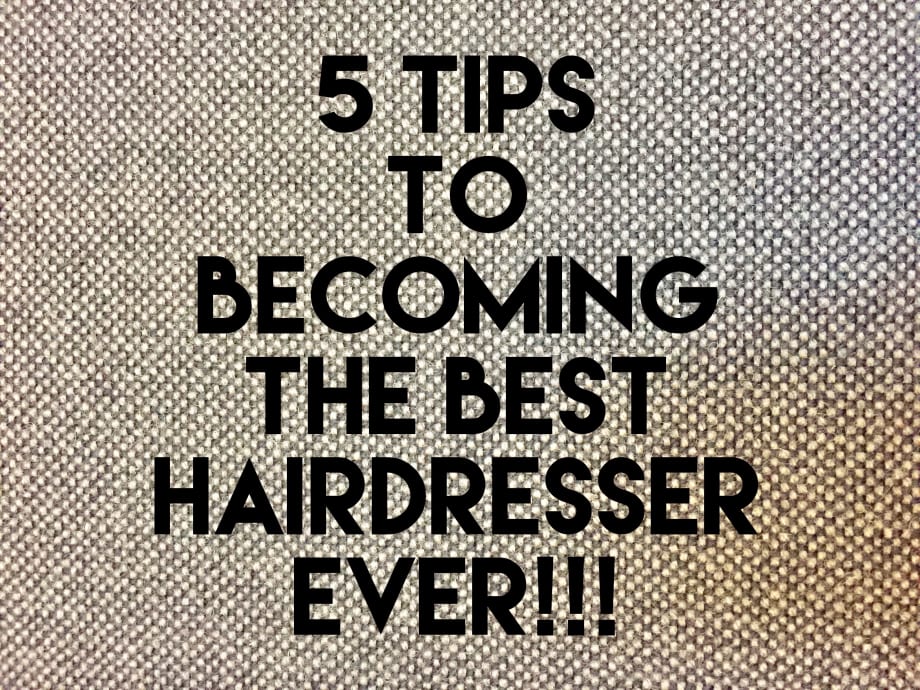5 Tips To Becoming A Great Hairdresser/Colorist in 2017