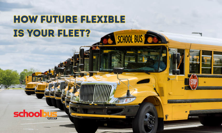 A row of yellow school buses and text that reads, "How future flexible is your fleet?"
