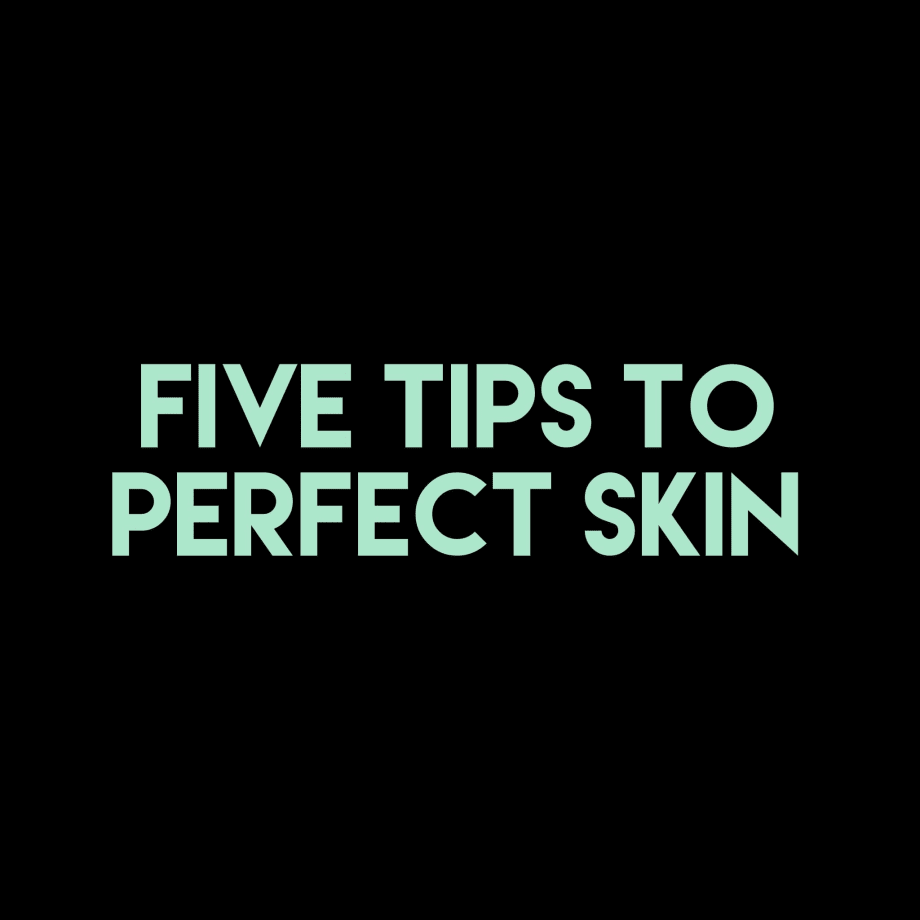 The 5 Keys To Perfect Skin