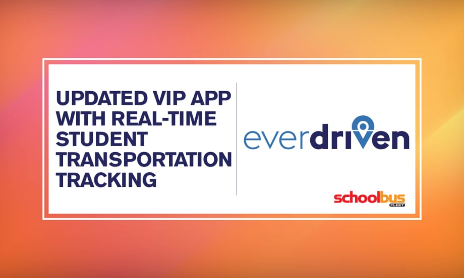 An orange and yellow graphic with an EverDriven logo and text reading "updated VIP App With Real-Time Student Transportation Tracking."