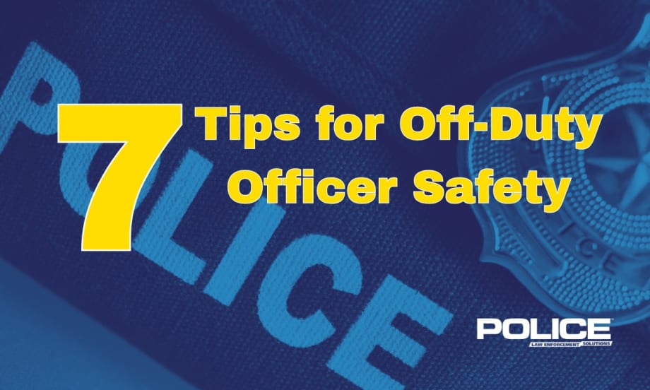 7 More Tips for Off-Duty Officer Safety