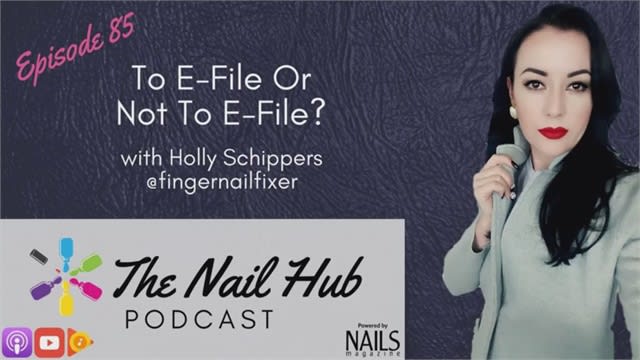 The Nail Hub Podcast: To E-File Or Not To E-File with Holly Schippers