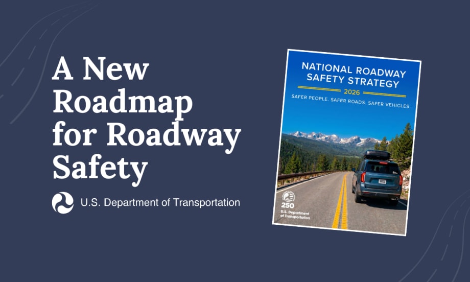 Graphic promoting the U.S. Department of Transportation’s 2026 National Roadway Safety Strategy, featuring the report cover and the text “A New Roadmap for Roadway Safety.”