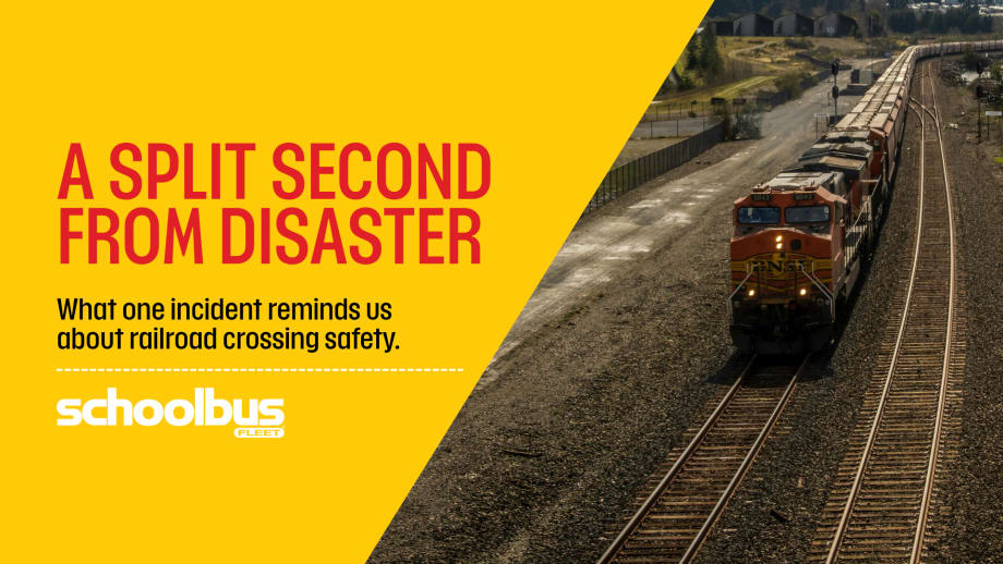 Graphic with bold yellow background and red headline reading “A Split Second from Disaster,” alongside a photo of a freight train traveling down railroad tracks. Subtext reads, “What one incident reminds us about railroad crossing safety,” with School Bus Fleet branding at the bottom.