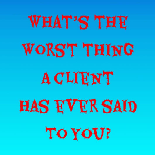 50 of the Worst Things Clients Have Said to Techs