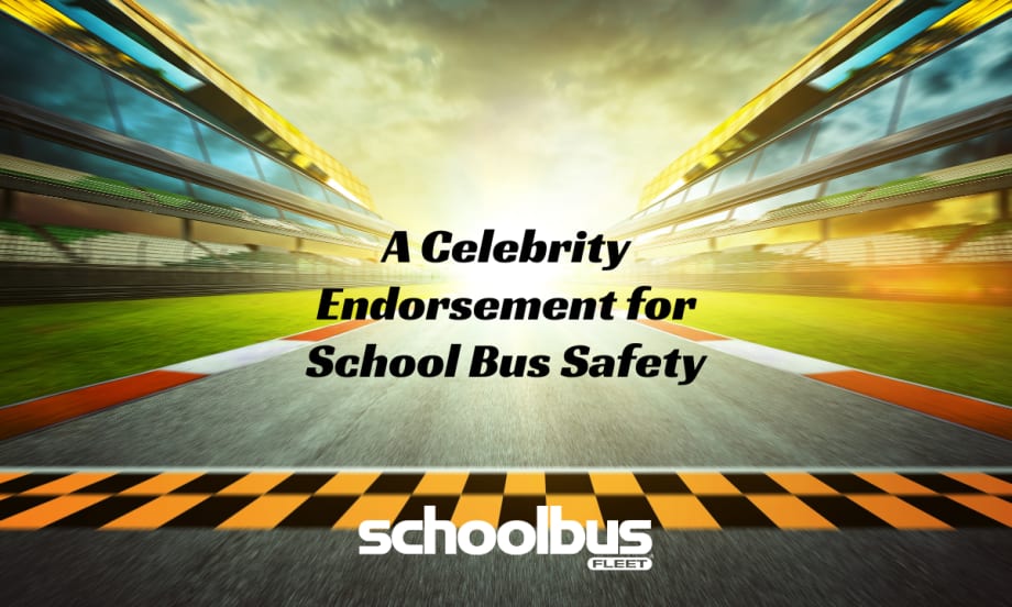 A racetrack with bright sunlight and blurred motion lines, symbolizing speed and driving, with the text “A Celebrity Endorsement for School Bus Safety” and the School Bus Fleet logo at the bottom.