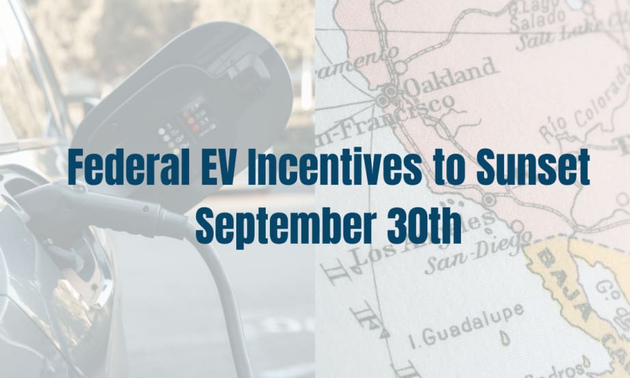 The caption "EV Incentives Sunsetting September 30th" in blue is laid out over two overlaying transparent images of a charging electric vehicle and a map of the West Coast.