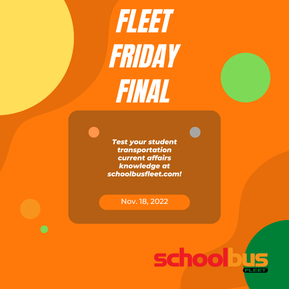 Fleet Friday Final: Student Transportation Quiz, Nov. 18, 2022