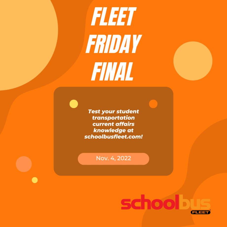 Fleet Friday Final: Student Transportation Quiz, Nov. 4, 2022