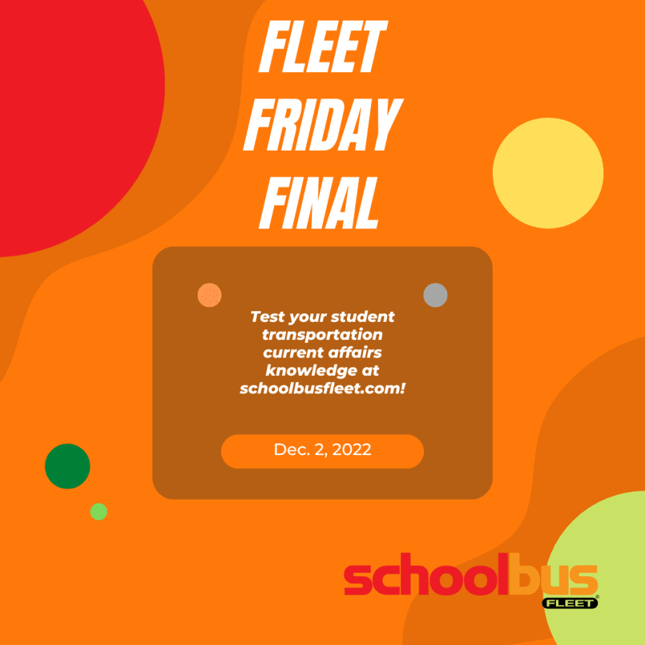 Fleet Friday Final: Student Transportation Quiz, Dec. 2, 2022