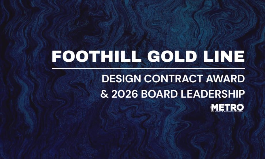 A blue and white graphic with text reading "Foothill Gold Line: Design Contract Award & 2026 Board Leadership."
