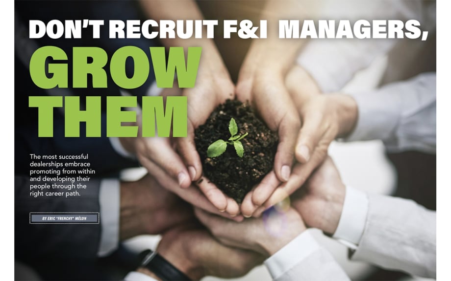 Don’t Recruit F&I Managers, Grow Them
