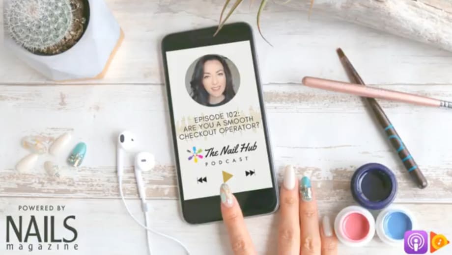 The Nail Hub Podcast Transcription: Are You a Smooth Checkout Operator?